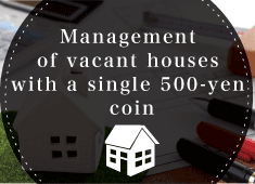 Higashimikawa,Management of vacant houses with a single 500-yen coin
